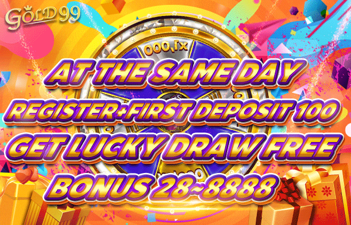 Gold99｜At the same day Register+first deposit 100 Get lucky draw free Bonus 28~8888