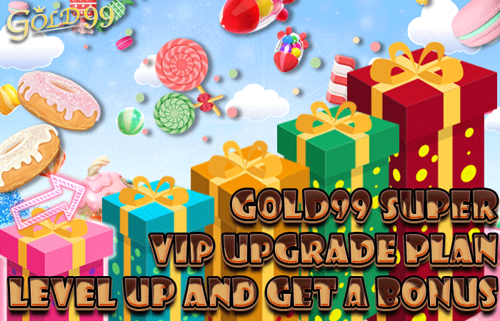 Gold99｜Gold99 Super VIP upgrade plan Level up and get a bonus!👑