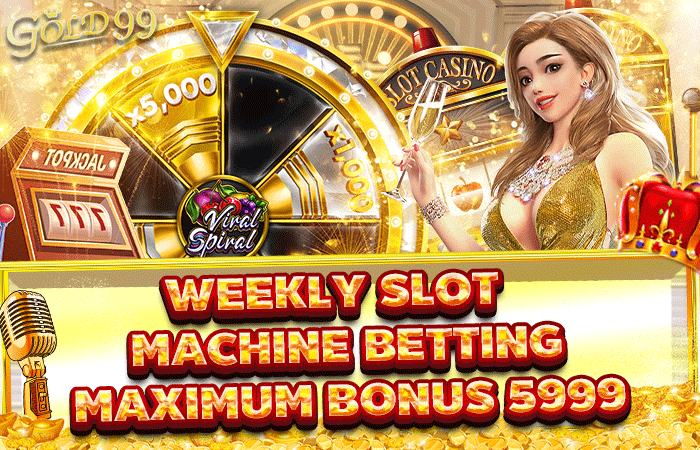 Gold99｜Weekly Slot Machine Betting 🐯 Maximum bonus 5999